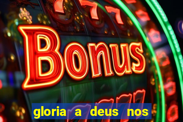 gloria a deus nos altos ceus letra